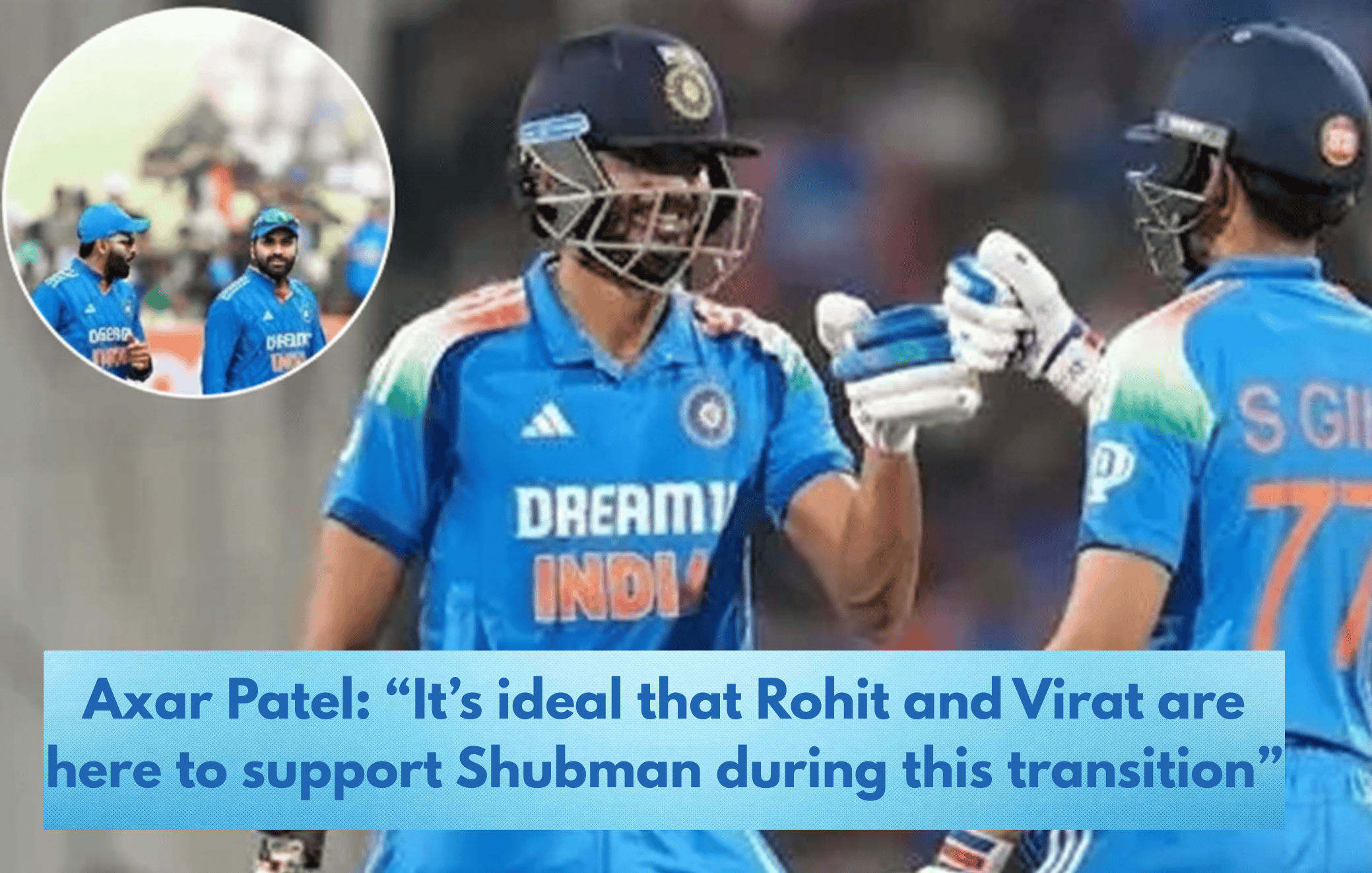 Axar Patel on Shubman Gill captaincy transition
