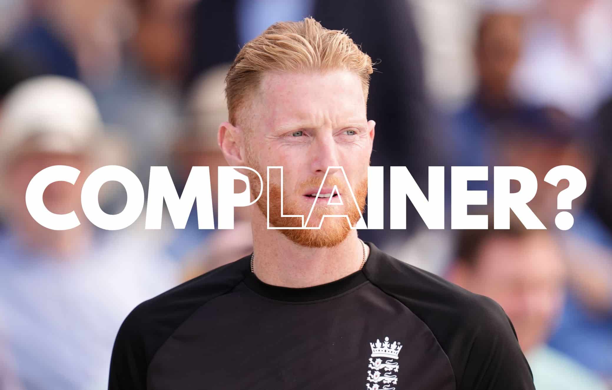 Ben Stokes called cocky complainer