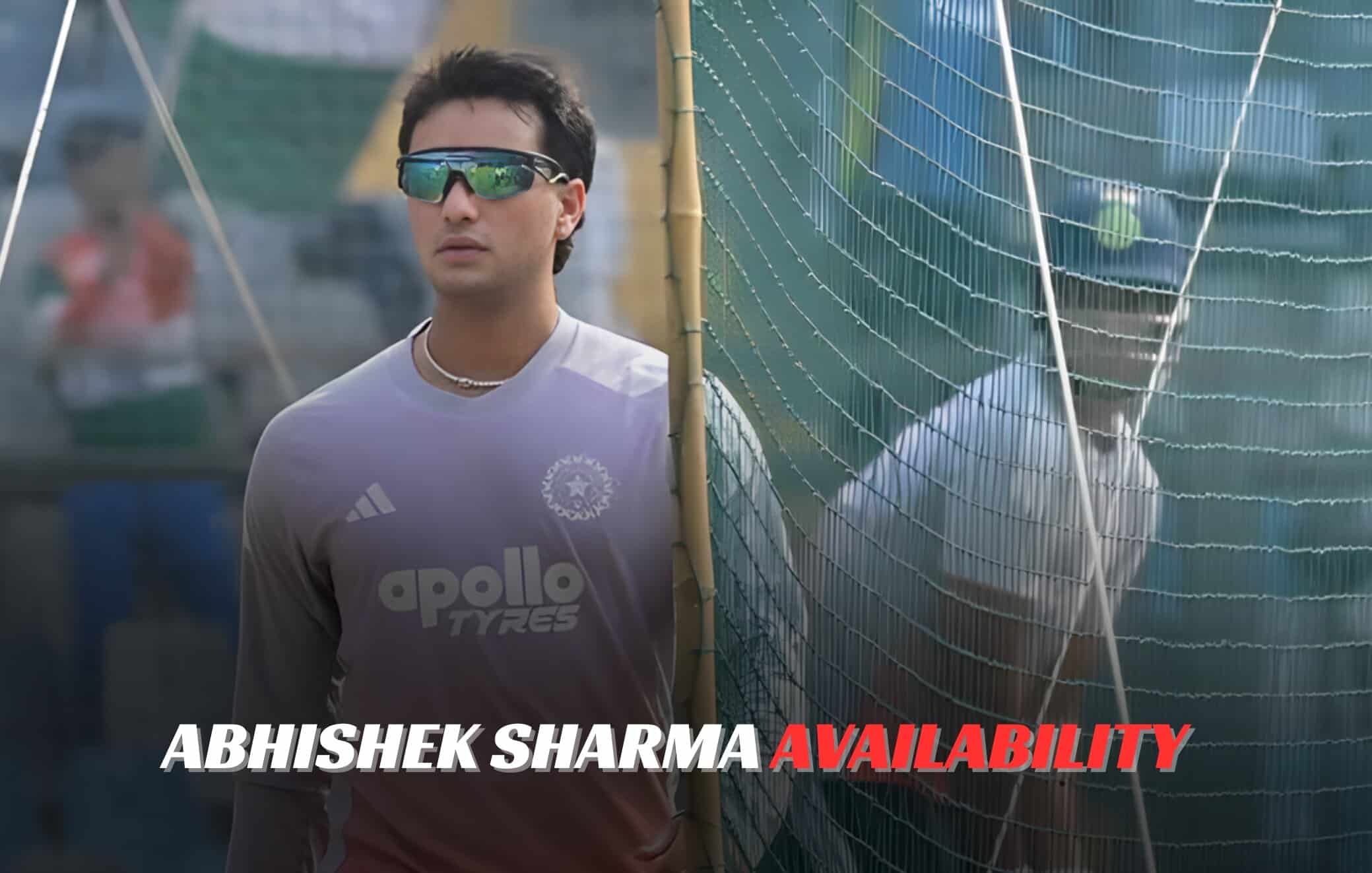 Abhishek Sharma availability